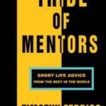 Tribe of Mentors: Short Life Advice from the Best in the World